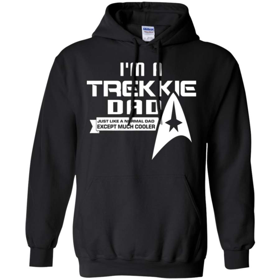 AGR I_m A Trekkie Dad Just Like Normal Dad Except Much Cooler Hoodie