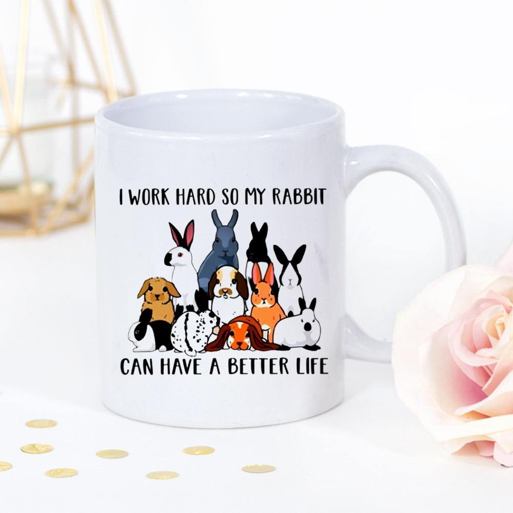 Rabbit I Work Hard So My Rabbit Can Have A Better Life Family Rabbit Lovers White Mug