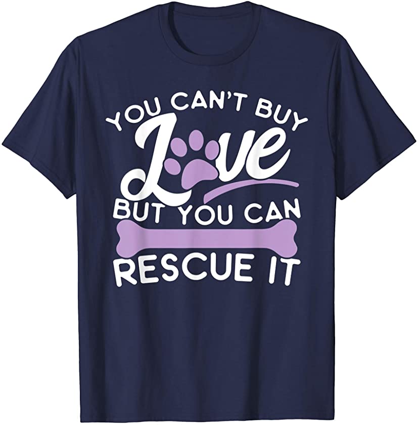 Save Animals Shirt You Cant Buy Love But You Can Rescue It T-Shirt