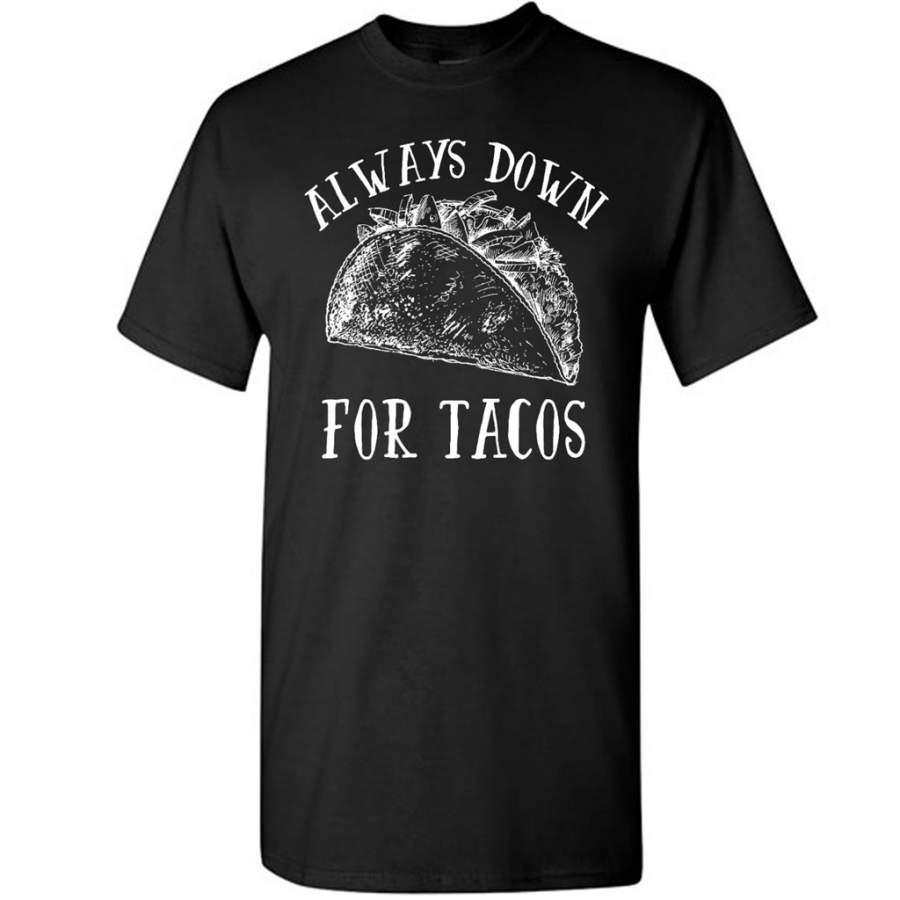 Always Down For Tacos Funny – Gildan Short Sleeve Shirt