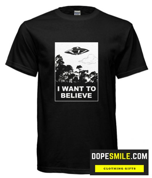 I Want To Believe cool T shirt