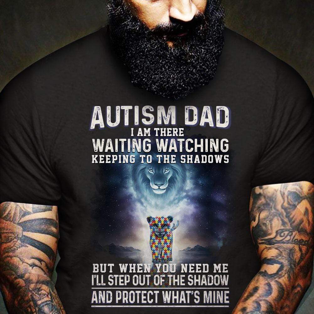 Autism Dad Shirt, When You Need I’Ll Step Out Of Shadow, Lion Autism Awareness Shirt