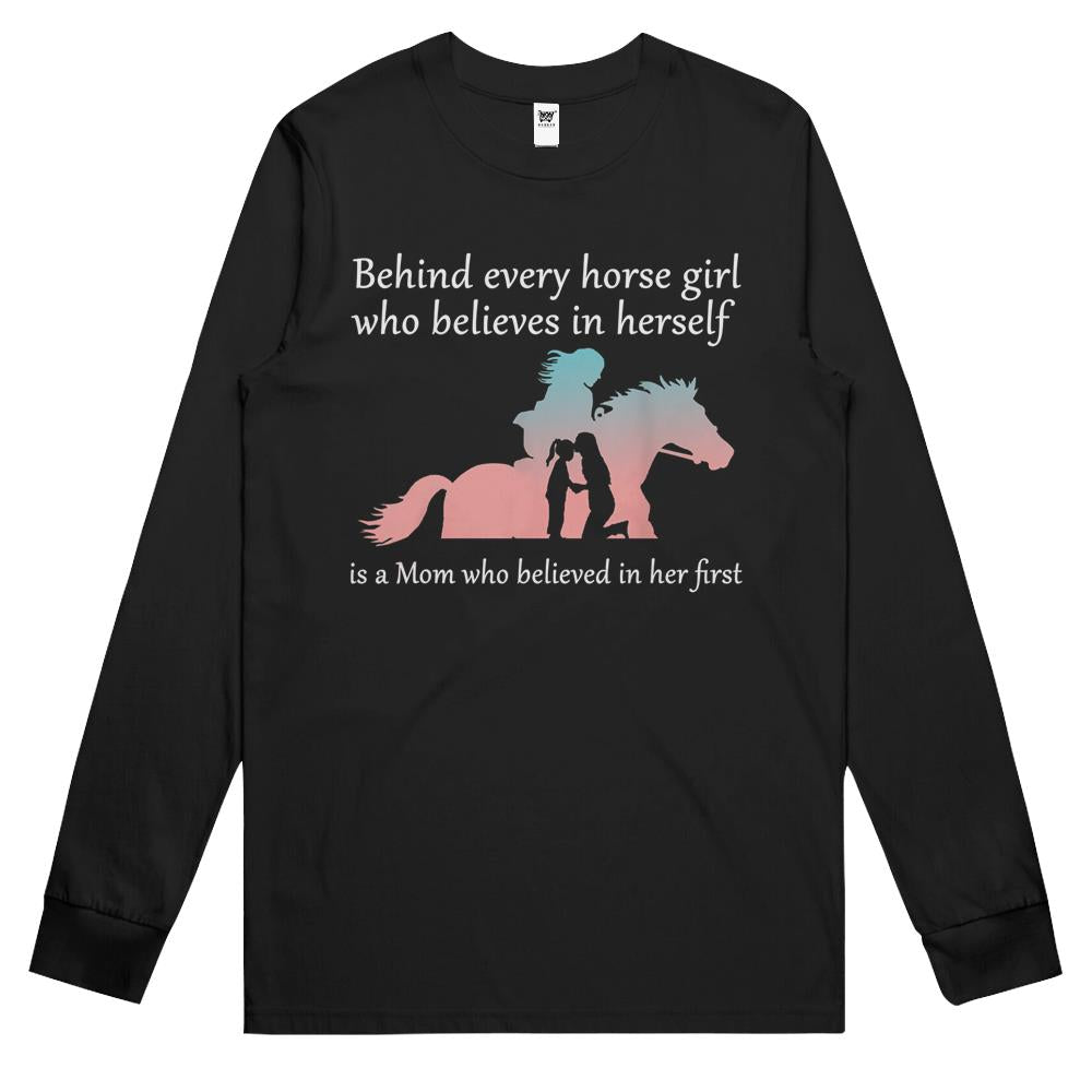 Behind Every Horse Girl Who Belives In Herself Is A Mom Long Sleeve T Shirts