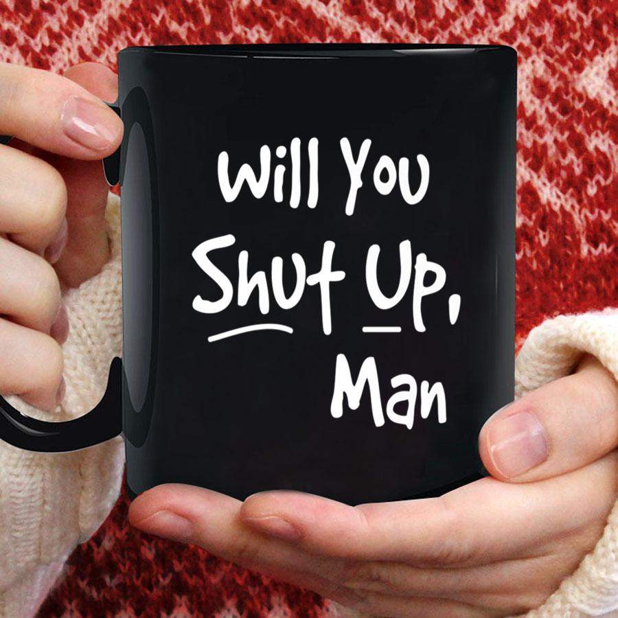 Will You Shut Up, Man Funny Saying Outfit #ShutUpMan Quotes Premium Mug