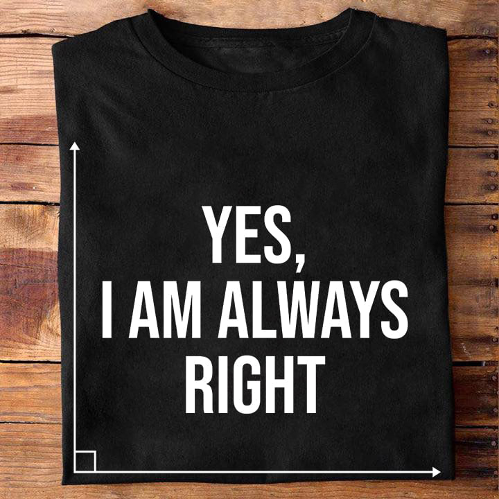 Right Angle Yes I Am Always Right Standard/Premium T-Shirt