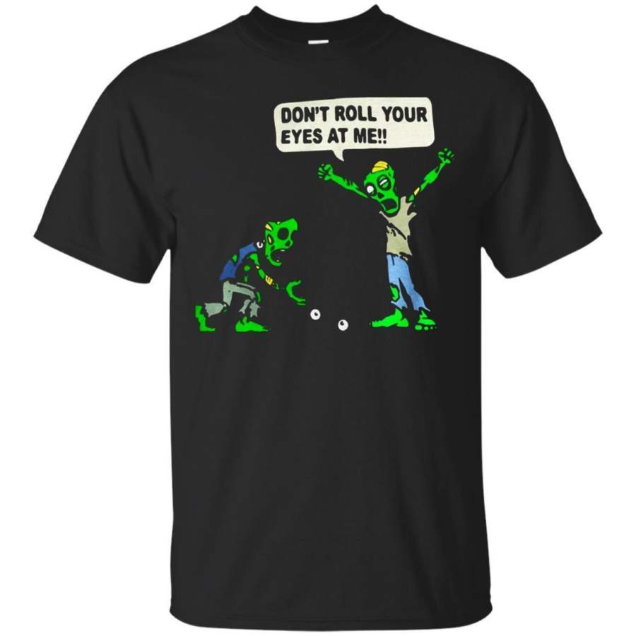 AGR Discover Cool Zombie Don’t Roll Your Eyes At Me Shirt