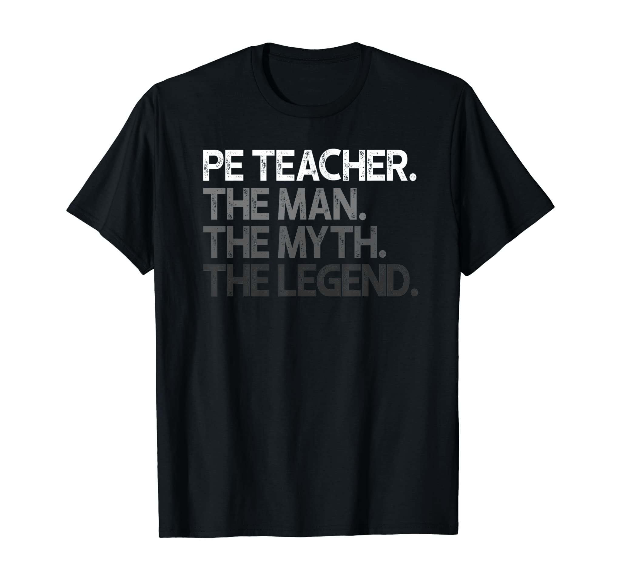 PE Teacher The Man Myth Legend Gift T-Shirt