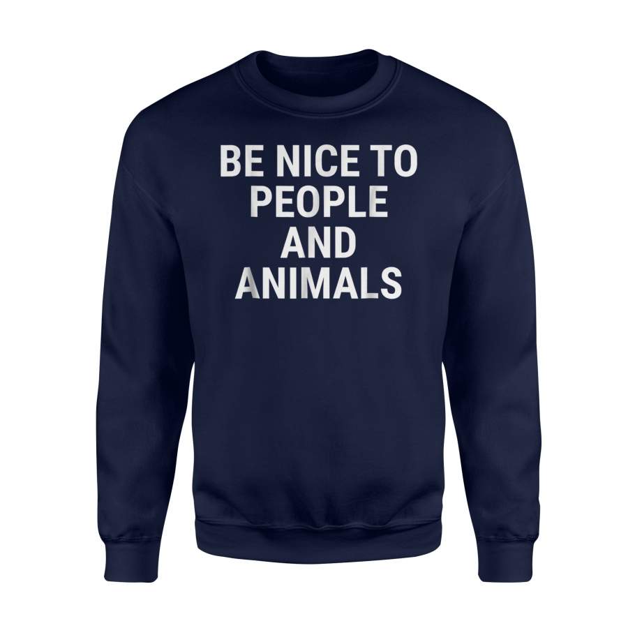Be Nice To People And Animals  Sweatshirt