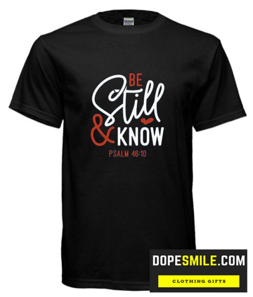 Be Still and Know cool T Shirt