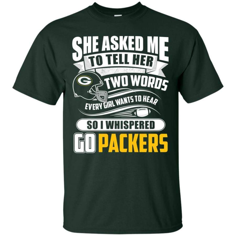 She Asked Me To Tell Her Two Words Green Bay Packers T Shirts