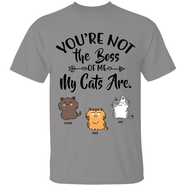 You Are Not The Boss Of Me My Cats Are Personalized T-Shirt For Cat Lovers