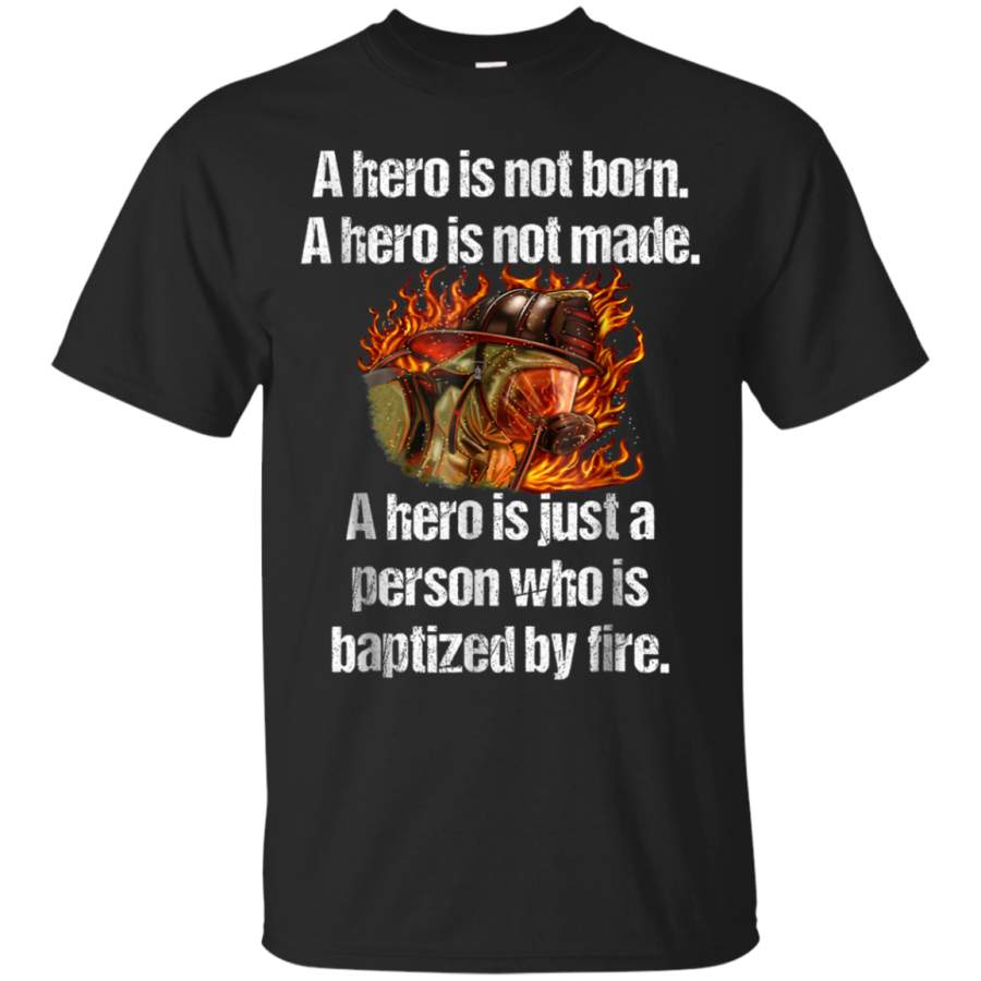 AGR A Hero Is Just A Person Who Is Baptized By Fire Shirt