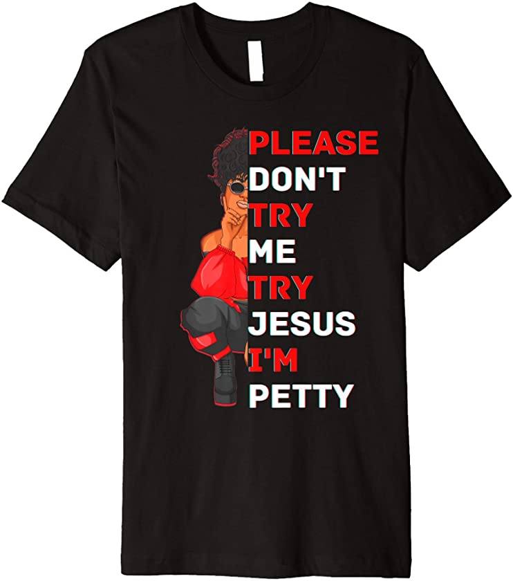 Please Don’t Try Me Try Jesus Black Girl Magic Melanin Women Premium T-Shirt