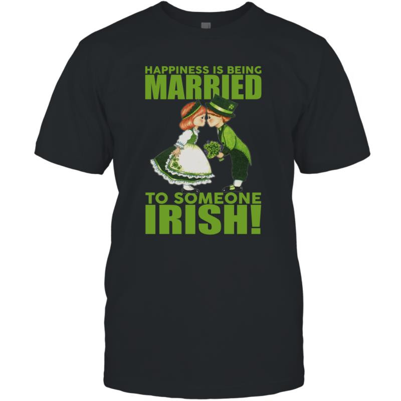Happiness Is Being Married To Someone Irish Funny Shirt T-Shirt