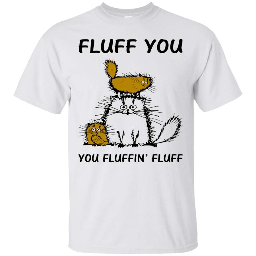 AGR Fluff Cats – Fluff You You Fluffin’ Fluff Shirt, Hoodie, tank