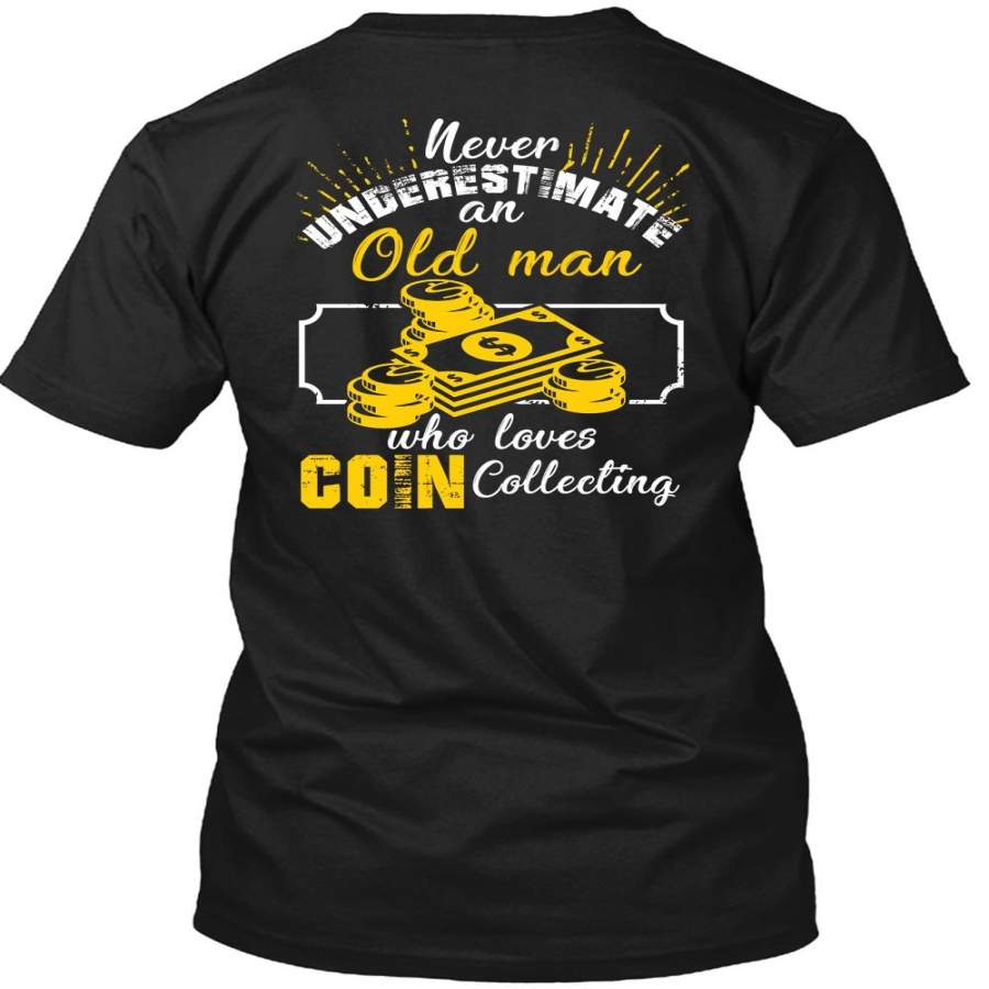 Never Underestimate An Old Man T Shirt, Who Loves Coin Collecting T Shirt
