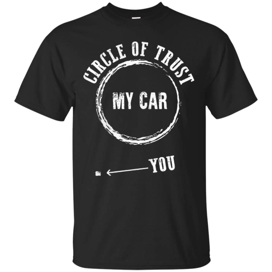 AGR Circle Of Trust My Car You Are Never In It T-Shirt