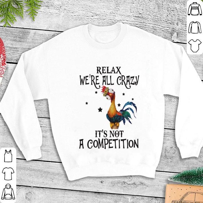 Chicken Heihei Relax Were All Crazy Its Not A Competition Shirt