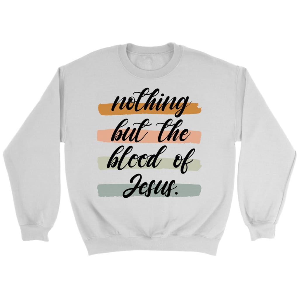 Nothing But The Blood Of Jesus Christian Sweatshirt