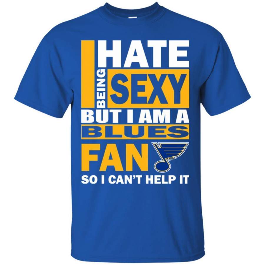 I Hate Being Sexy But I Am A St. Louis Blues Fan T Shirt