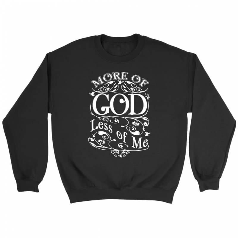 More of God less of me sweatshirt | faith sweatshirt