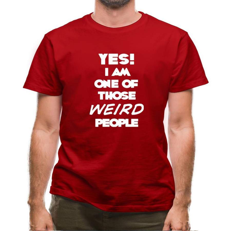 Yes! I Am One Of Those Weird People Mens T-Shirt