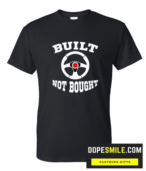 Built Not Bought cool T Shirt