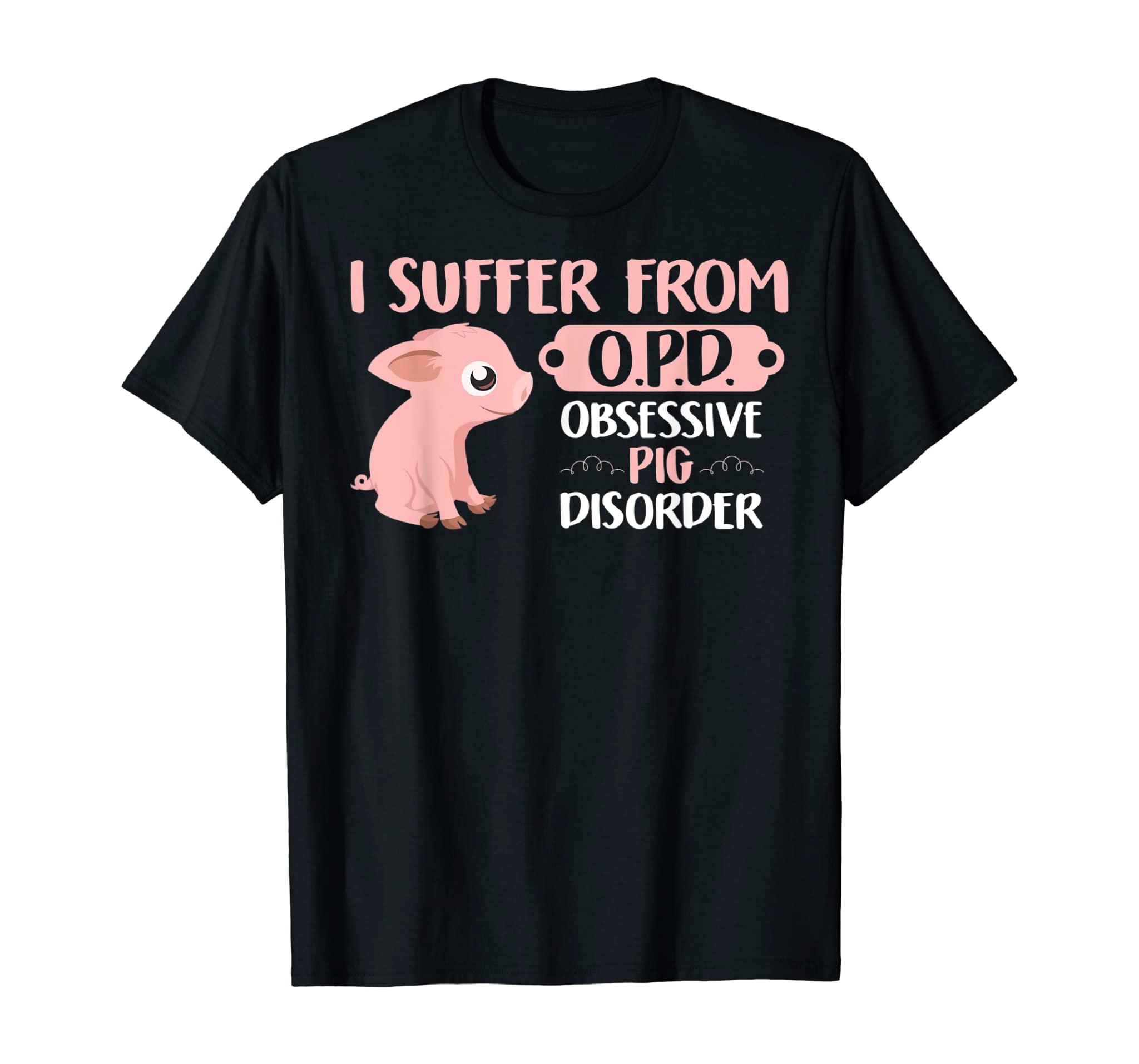 Funny Farm Life Pig Lovers T Shirt: Suffer From OPD Gift Tee