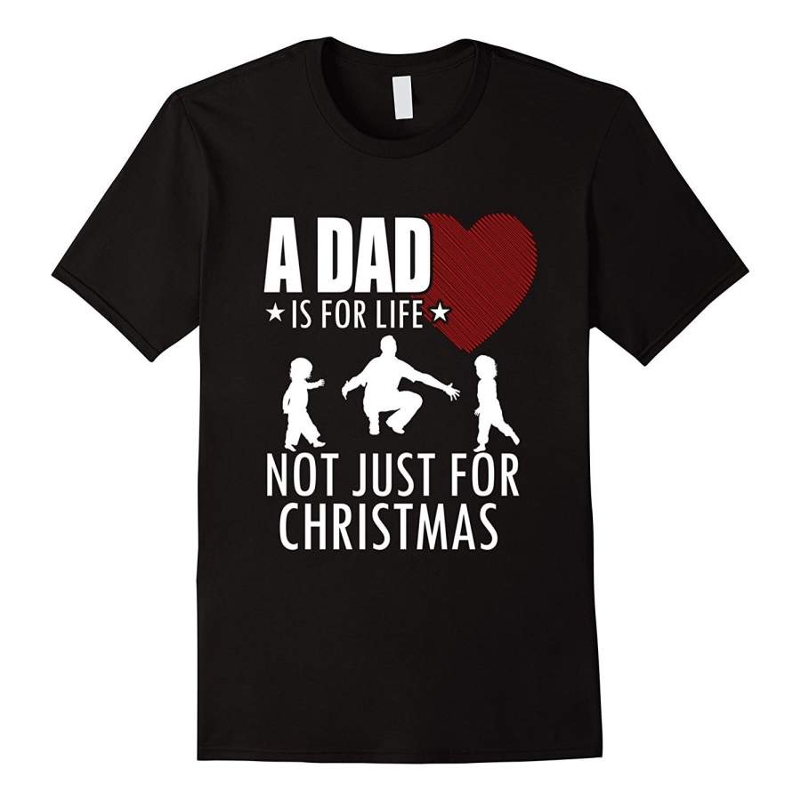 A Dad Is For Life Not Just For Christmas T-Shirt Men Fashion Cotton T-Shirts