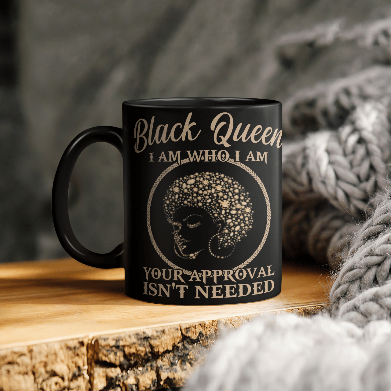 Mug For Queen Black Queen Mug I Am Who I Am Your Approval Isn’T Needed Mugs