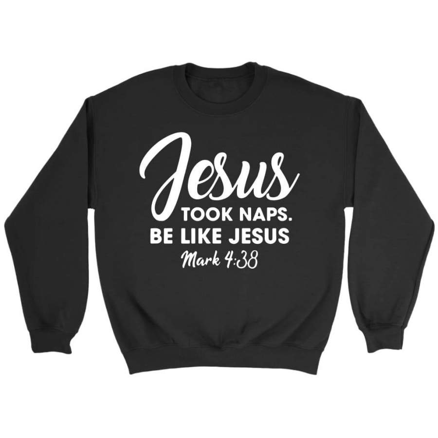 Jesus took naps be like Jesus Mark 4:38 sweatshirt | Faith sweatshirt