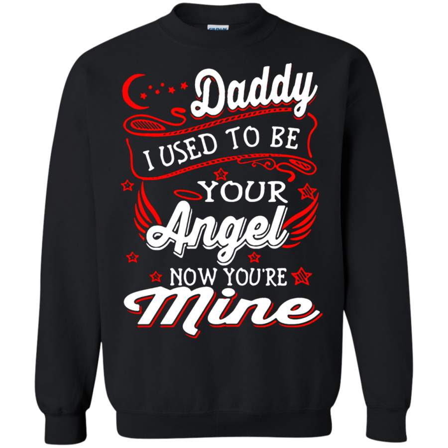 AGR Daddy I Used To Be Your Angel Now You_re Mine Sweatshirt