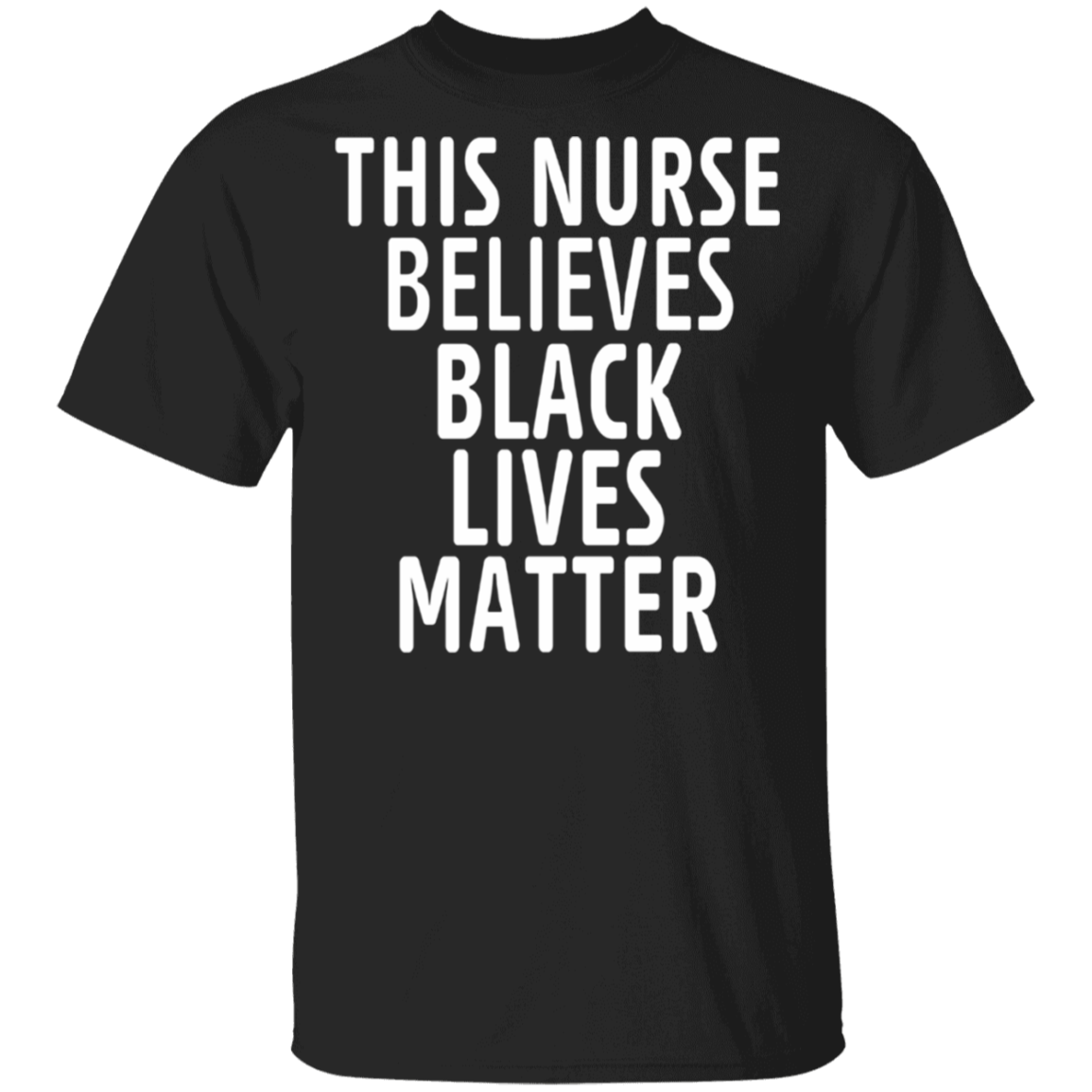 This Nurse Believes Black Lives Matter Shirt Stop Racism T-Shirt BLM Tee Gift For Nurse