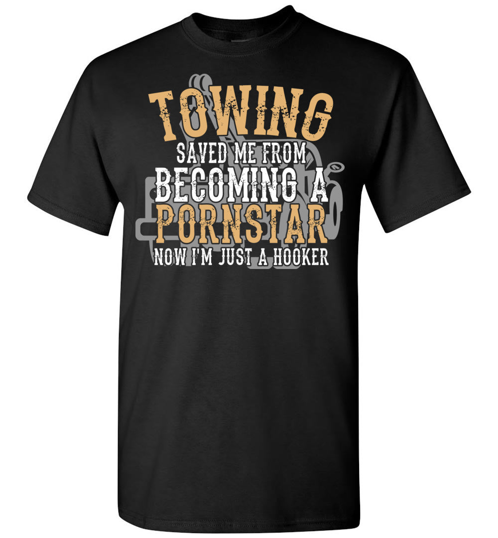 Towing Saved Me From Becoming A Pornstar Funny Tow Truck Shirts