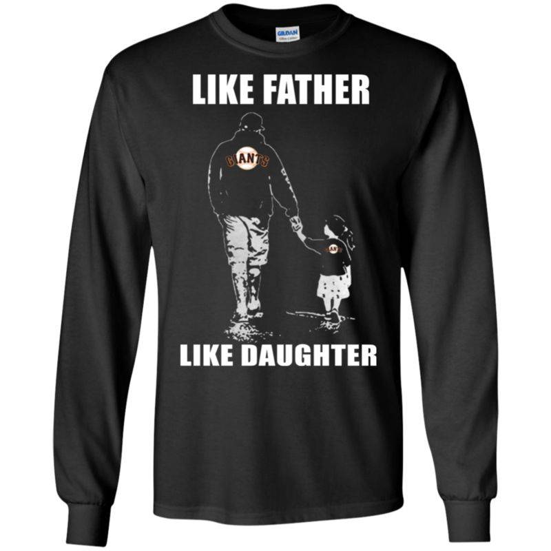 Amazing Shirt San Francisco Giants – Like Father Like Daughter – Father’s Day Shirt G240 Ls T-shirt