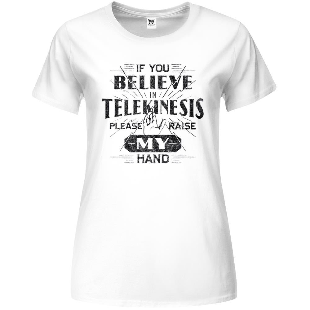 If You Believe In Telekinesis Please Raise My Hand Premium Womens T Shirts