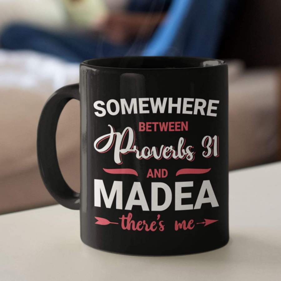 Somewhere Between Proverbs 31 and Madea coffee mug