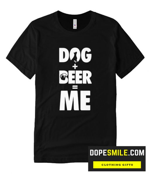 DOG + BEER = ME cool T SHIRT