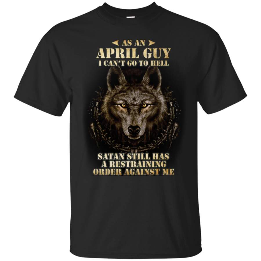 AGR As An April Guy I Can’t Go To Hell T-Shirt