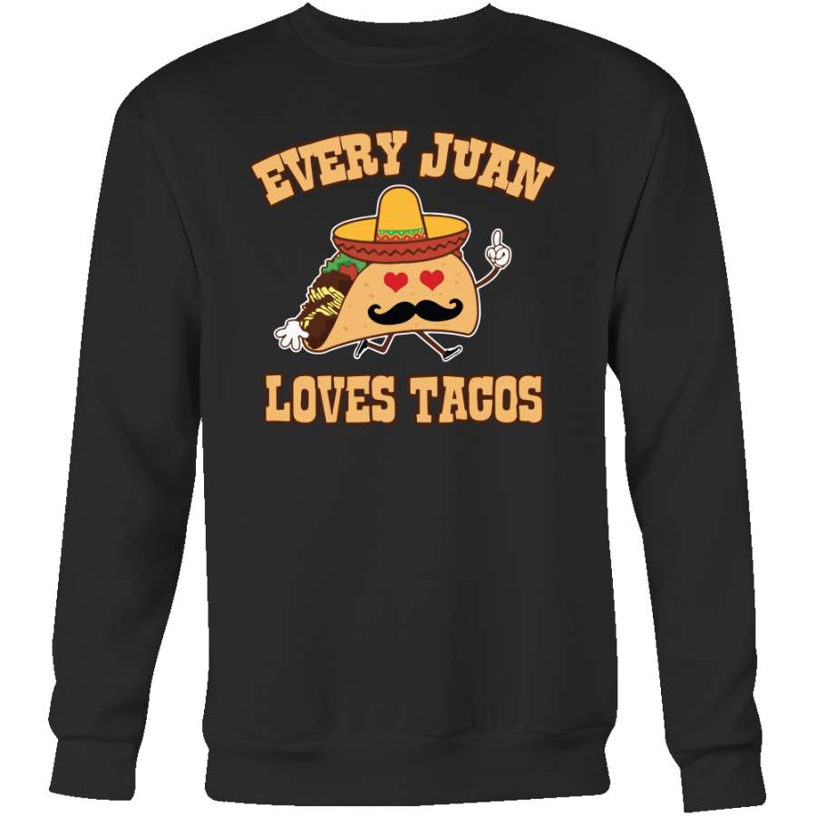 Taco mexican every juan loves tacos Sweatshirt Funny T Shirt – TL00566SW