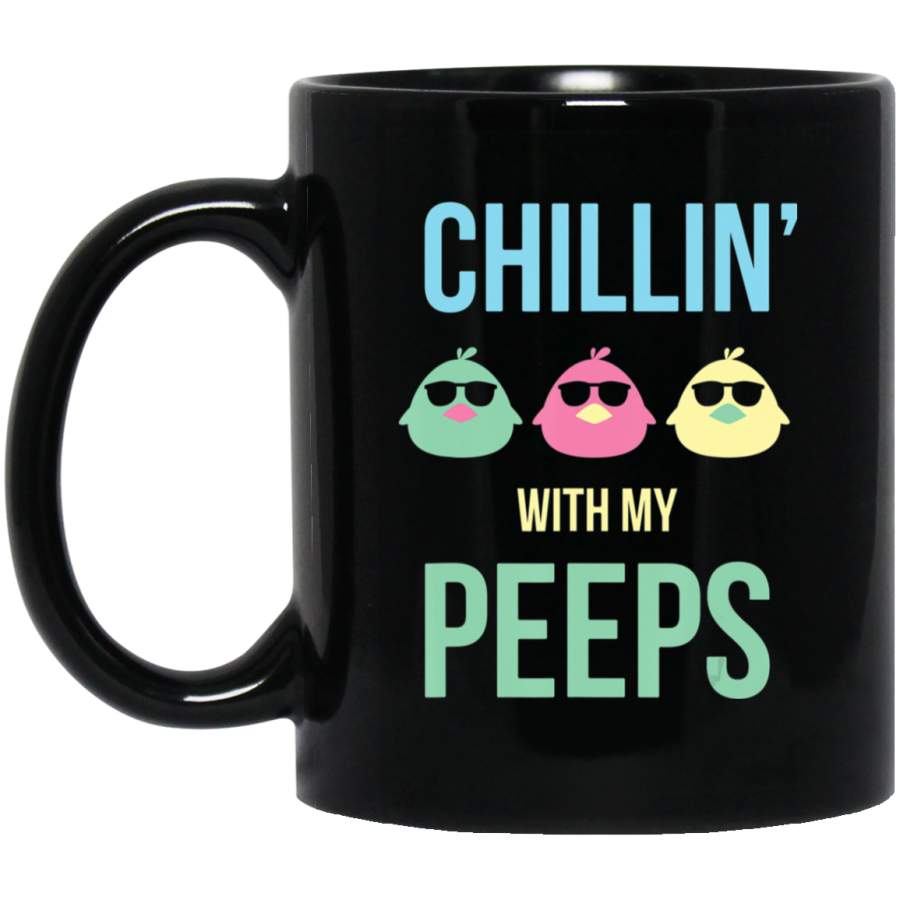 Cute Chillin With My Peeps Happy Easter Top 11oz 15oz Black Mug Happy Easter Day Funny Colors Eggs Bunny Ears Peeps Cute