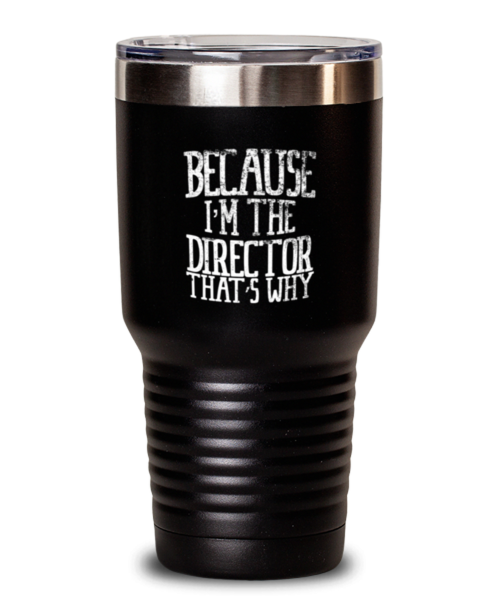 30 Oz Tumbler Stainless Steel Insulated  Funny Because I’M The Director That’S Why