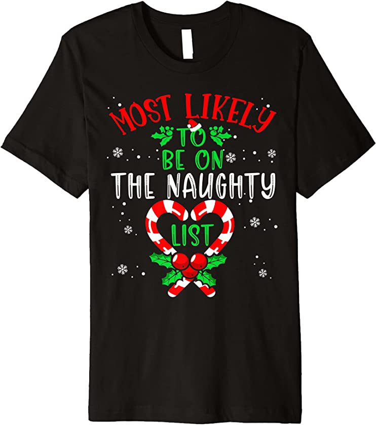 Most Likely To Christmas be on the naughty list Xmas candy Premium T-Shirt