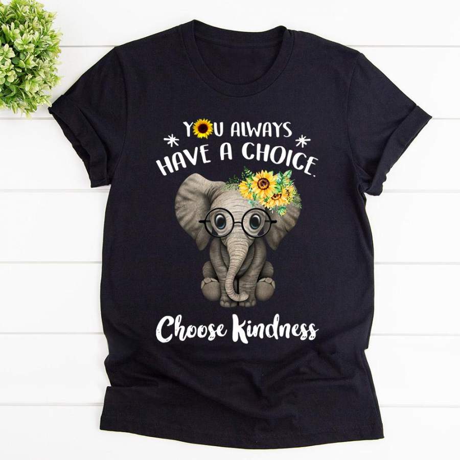 Elephant you always have a choice choose kindness black cotton t shirt for men and women S-6XL