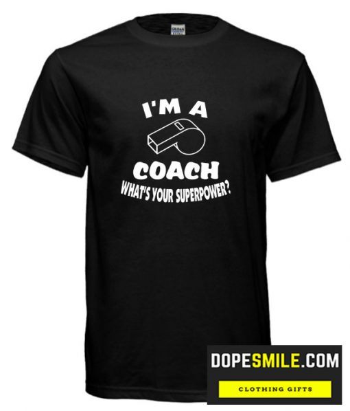 I’m a Coach What’s your superpower cool T Shirt