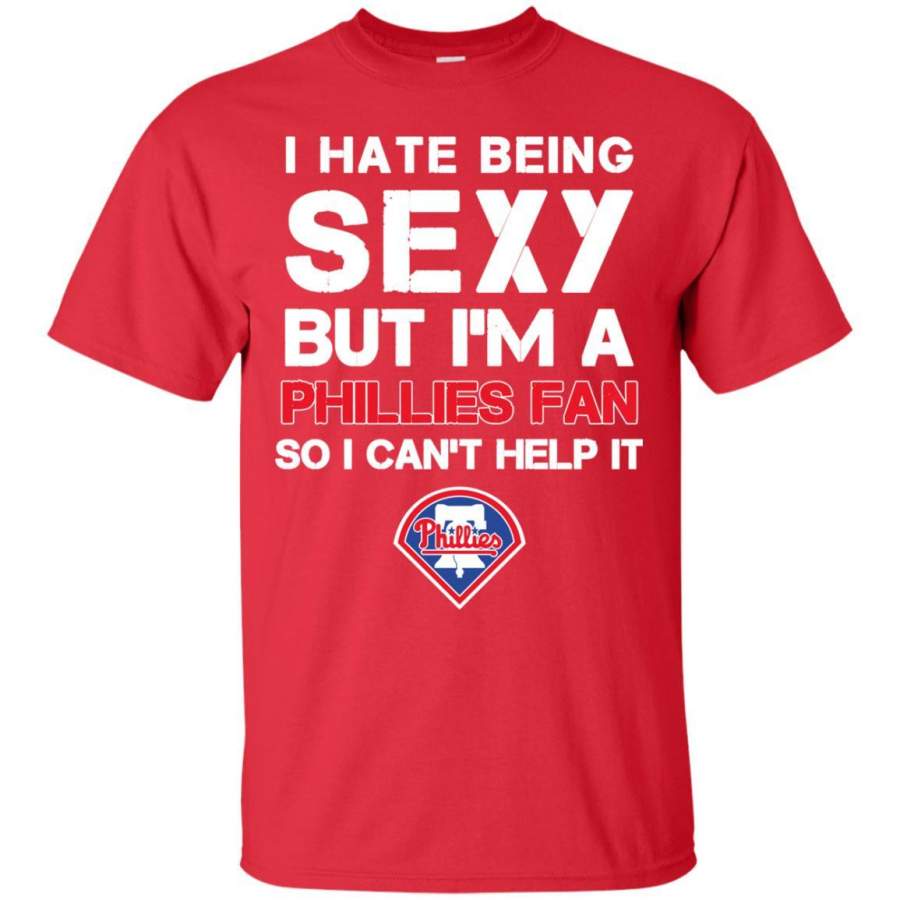 I Hate Being Sexy But I’m Fan So I Can’t Help It Philadelphia Phillies Red T Shirts