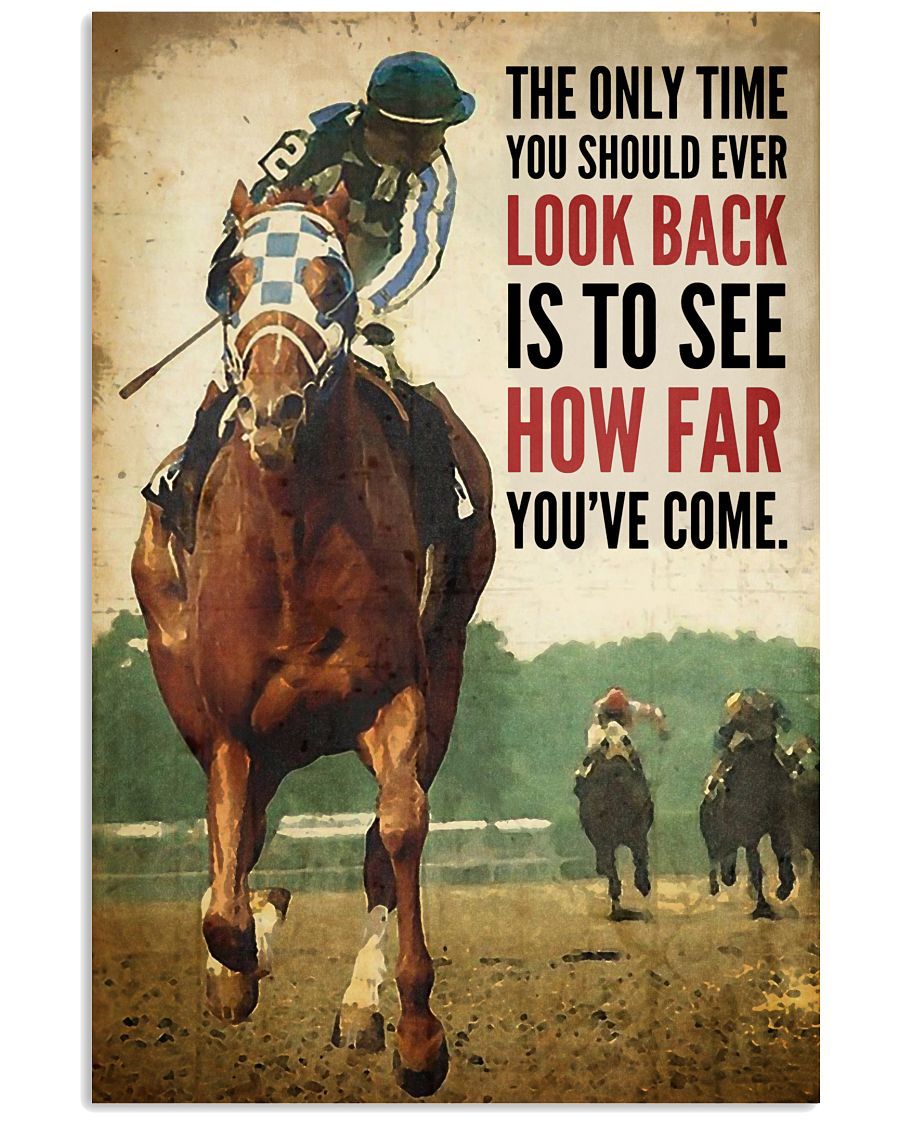 Horse Racing The Only Time You Should Ever Look Back Is To See How Far Portrait Canvas & Poster Gift For Horse Lovers Family Gift Home Decor Wall Art Visual Art