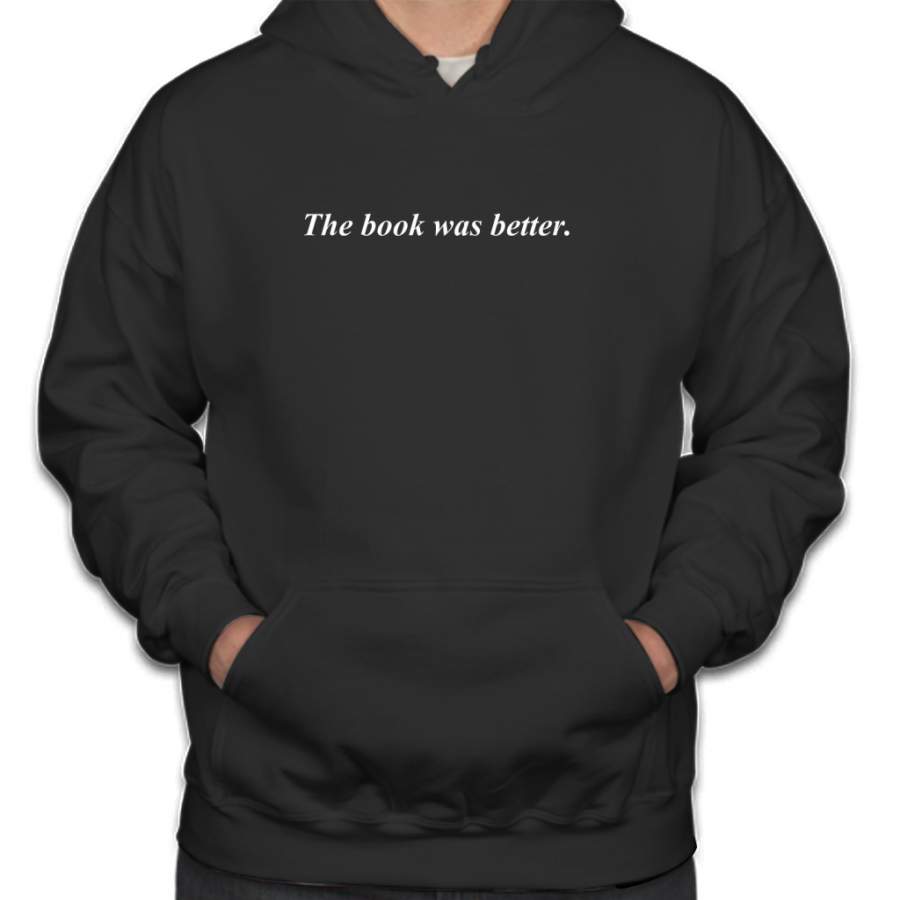 The Book Was Better. Hoodie