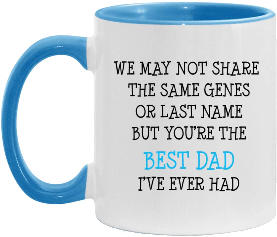 We May Not Share The Same Genes Or Last Name But You’Re The Best Dad I’Ve Ever Had Accent Mug, Funny Father’S Day Gift Blue