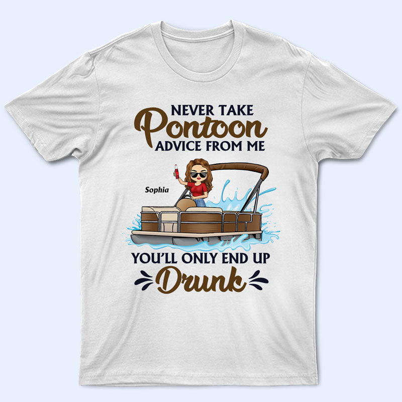 Never Take Pontoon Advice From Me You’Ll Only End Up Drunk – Gift For Women – Personalized Custom T Shirt